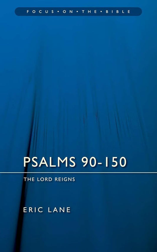 Psalms 90–150: The Lord Reigns (Focus on the Bible) cover image