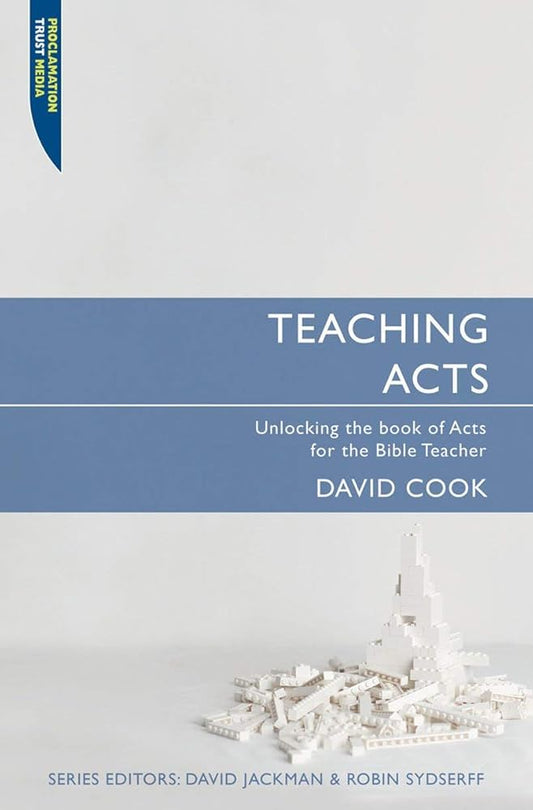 Teaching Acts: Unlocking the book of Acts for the Bible Teacher (Proclamation Trust) cover image