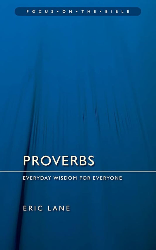 Proverbs: Everyday Wisdom for Everyone (Focus on the Bible) cover image