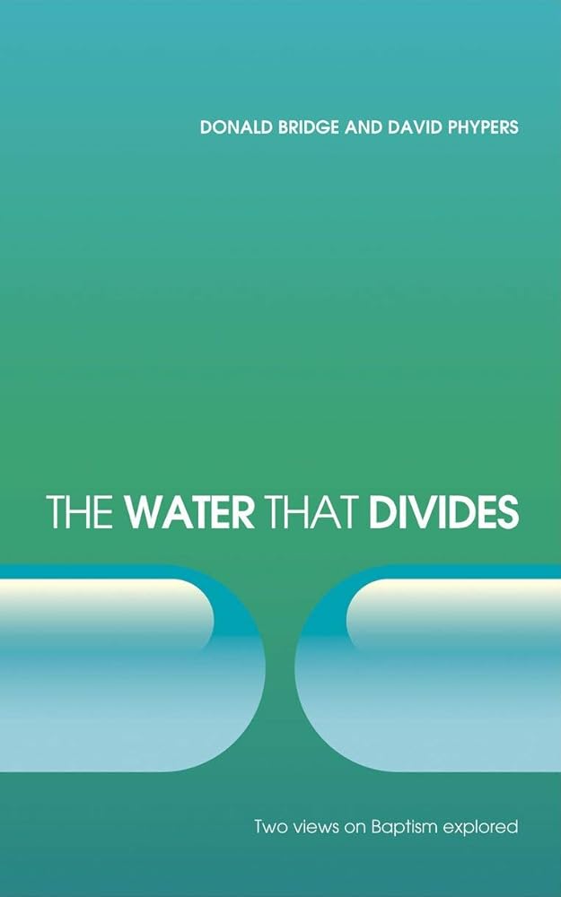 The Water that Divides: Two views on Baptism Explored cover image