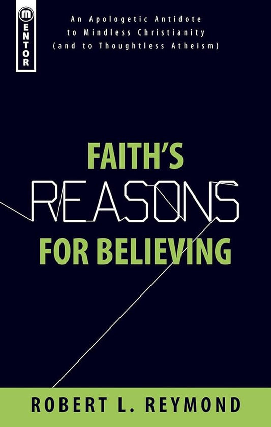 Faith's Reasons for Believing: An Apologetic Antidote to Mindless Christianity (and Thoughtless Atheism) cover image