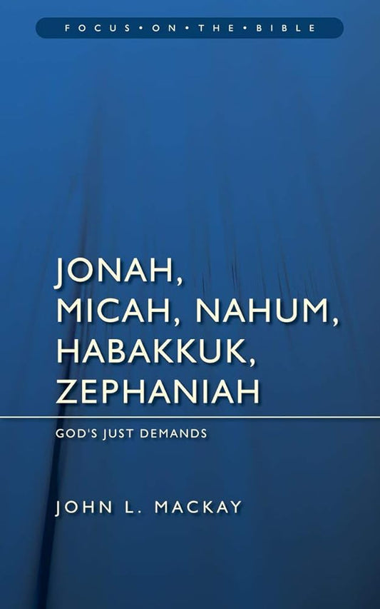 Jonah, Micah, Nahum, Habakkuk & Zephaniah: God's Just Demands (Focus on the Bible) cover image