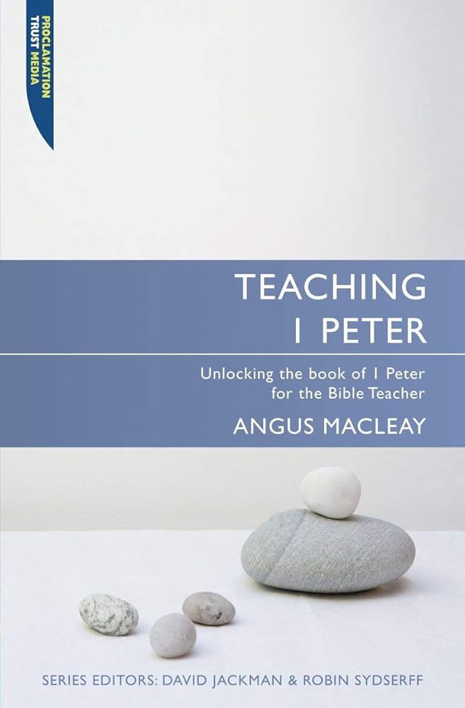 Teaching 1 Peter: Unlocking the book of 1 Peter for the Bible Teacher (Proclamation Trust) cover image