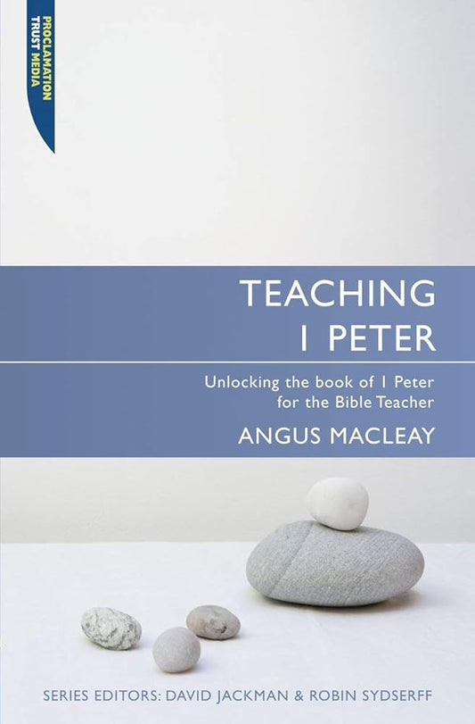 Teaching 1 Peter: Unlocking the book of 1 Peter for the Bible Teacher (Proclamation Trust) cover image