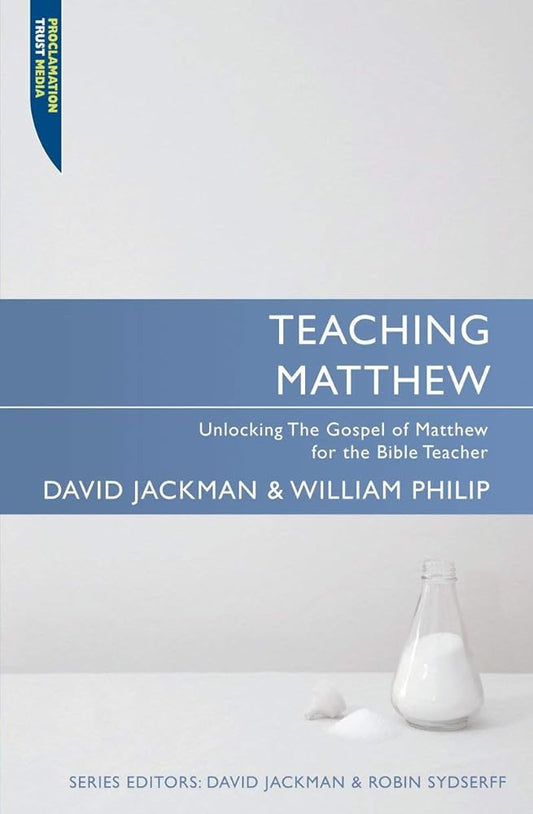 Teaching Matthew: Unlocking the Gospel of Matthew for the Bible Teacher (Proclamation Trust) cover image