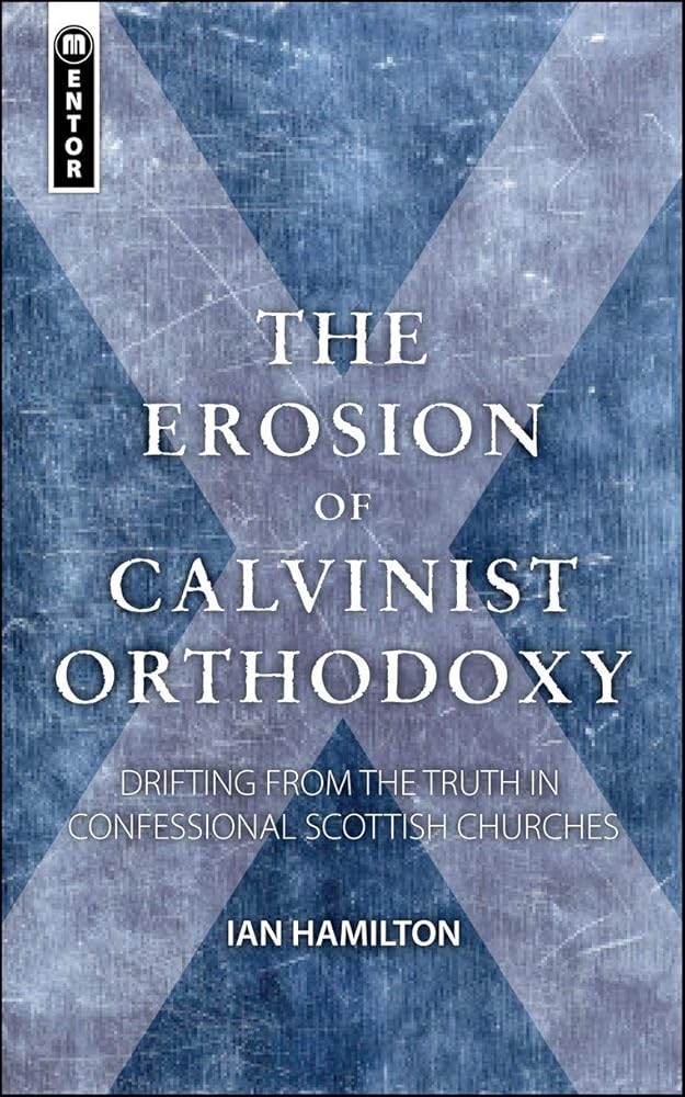 The Erosion of Calvinist Orthodoxy: Drifting from the Truth in confessional Scottish Churches cover image