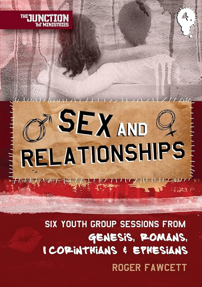 Sex And Relationships: Book 4: Six Youth Group Sessions from Genesis, Romans, 1 Corinthians & Ephesians (On The Way) cover image