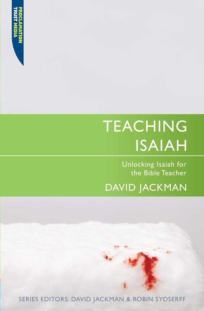 Teaching Isaiah: Unlocking Isaiah for the Bible Teacher (Proclamation Trust) cover image