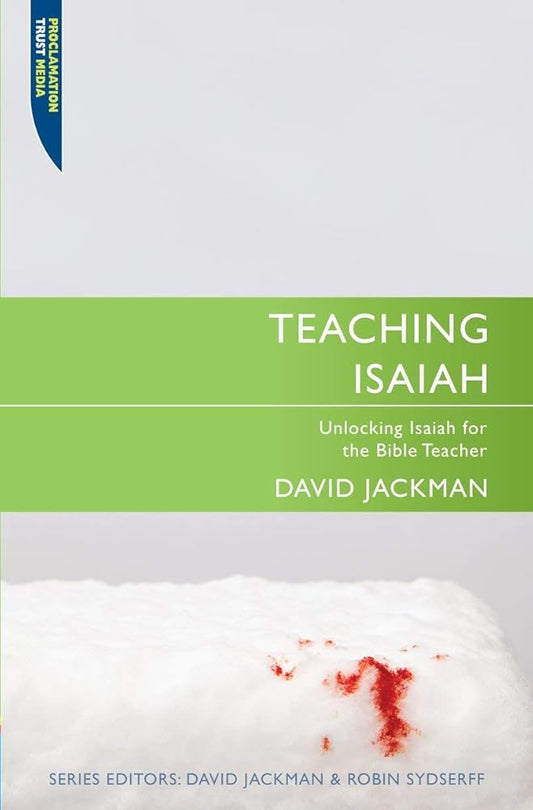 Teaching Isaiah: Unlocking Isaiah for the Bible Teacher (Proclamation Trust) cover image