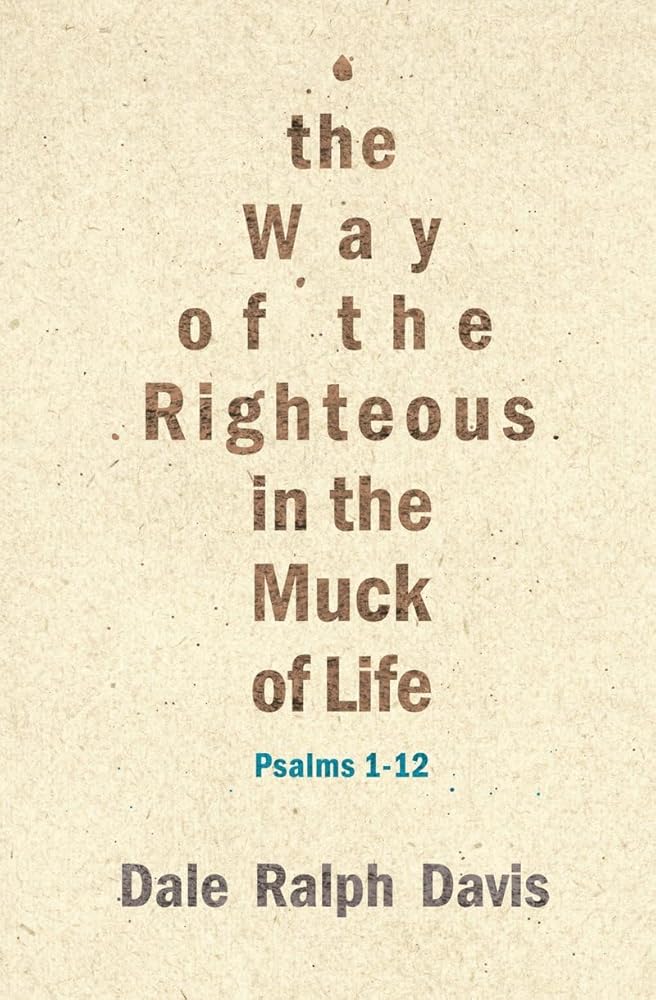The Way of the Righteous in the Muck of Life: Psalms 1-12 cover image