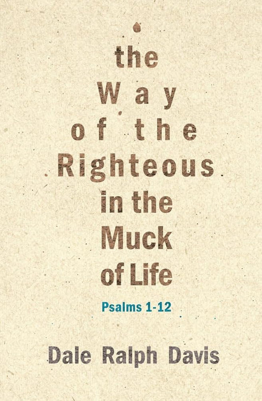 The Way of the Righteous in the Muck of Life: Psalms 1-12 cover image