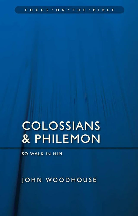 Colossians & Philemon: So Walk In Him (Focus on the Bible) cover image