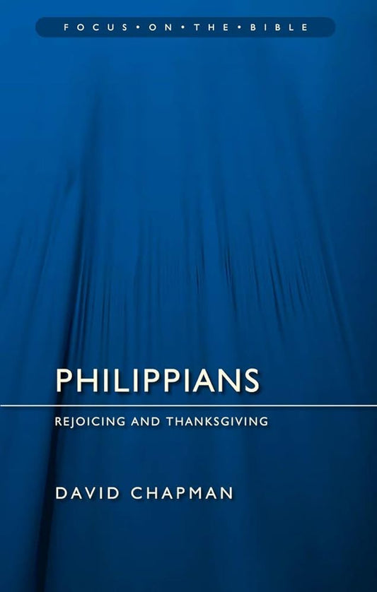 Philippians: Rejoicing and Thanksgiving (Focus on the Bible) cover image