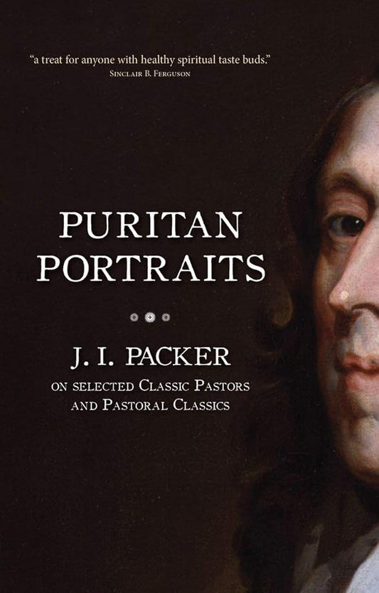 Puritan Portraits: J. I. Packer on Selected Classic Pastors and Pastoral Classics cover image