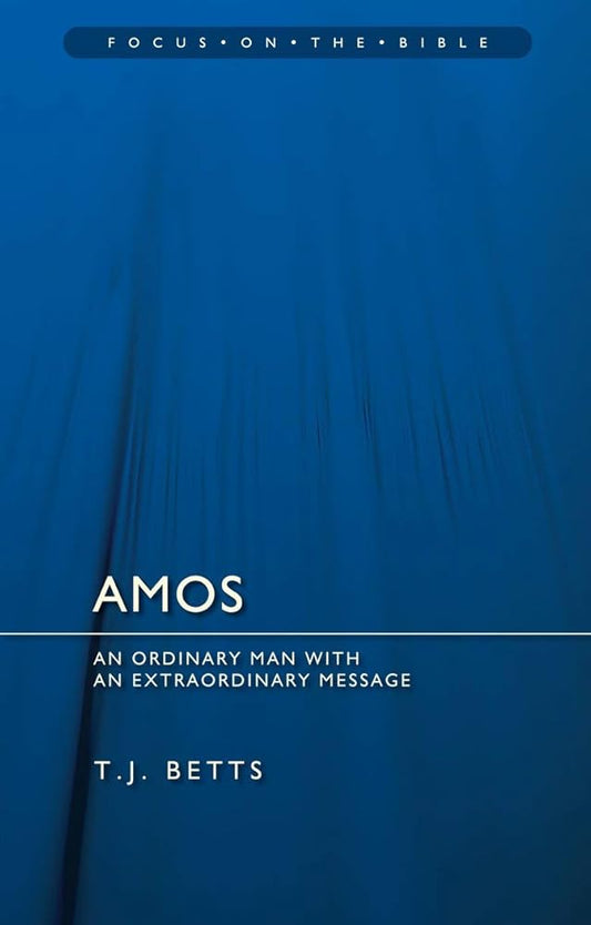 Amos: An Ordinary Man with an Extraordinary Message (Focus on the Bible) cover image