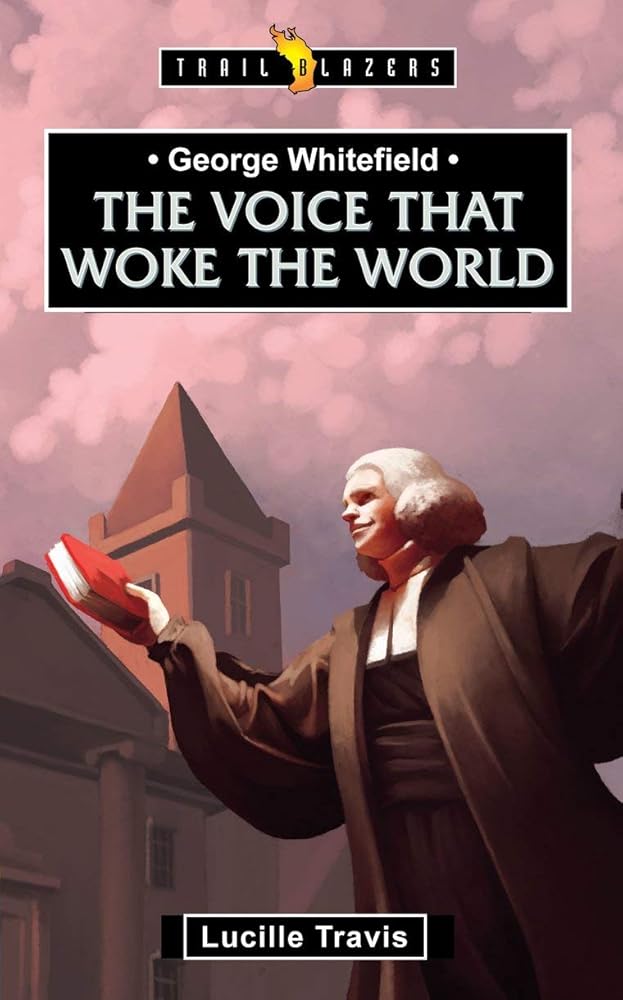 George Whitefield: Voice That Woke the World (Trail Blazers) cover image