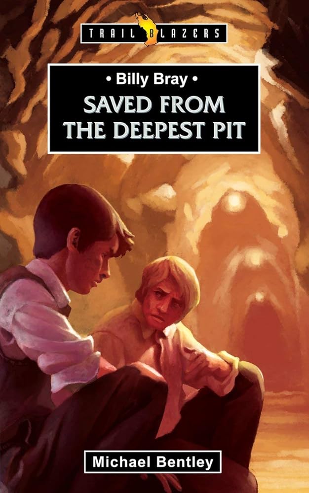 Billy Bray: Saved From the Deepest Pit (Trail Blazers) cover image