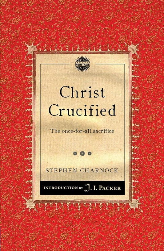 Christ Crucified: The once–for–all sacrifice (Packer Introductions) cover image