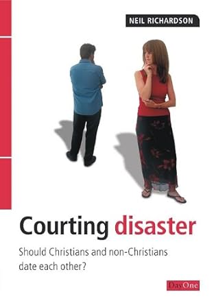 Courting Disaster: Should Christians and nonChristians date each other? cover image