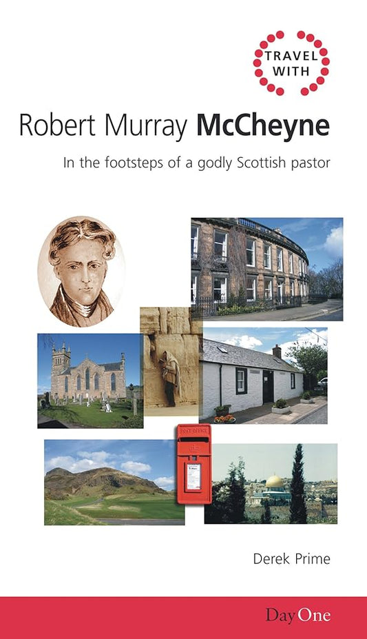 Travel with Robert Murray M'Cheyne: In the footsteps of a godly Scottish pastor (Day One Travel Guides) cover image