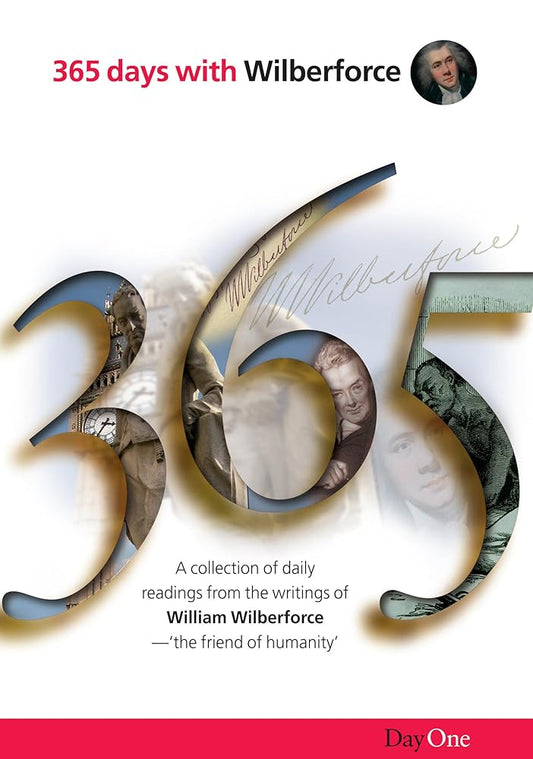 365 Days with Wilberforce: A collection of daily readings from the writings of William Wilberforcethe friend of humanity cover image