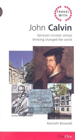 Travel with John Calvin: Geneva's Minister Whose Thinking Changed the World cover image
