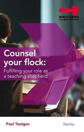 Counsel Your Flock: Fulfilling Your Role as a Teaching Shepherd (Ministering the Master's Way) cover image