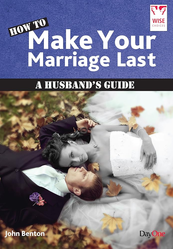 How to Make Your Marriage Last: A Husband's Guide (Wise Choices) cover image