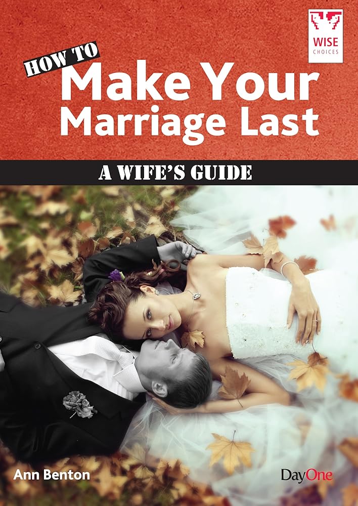 How to Make Your Marriage Last: A Wife's Guide (Wise Choices) cover image