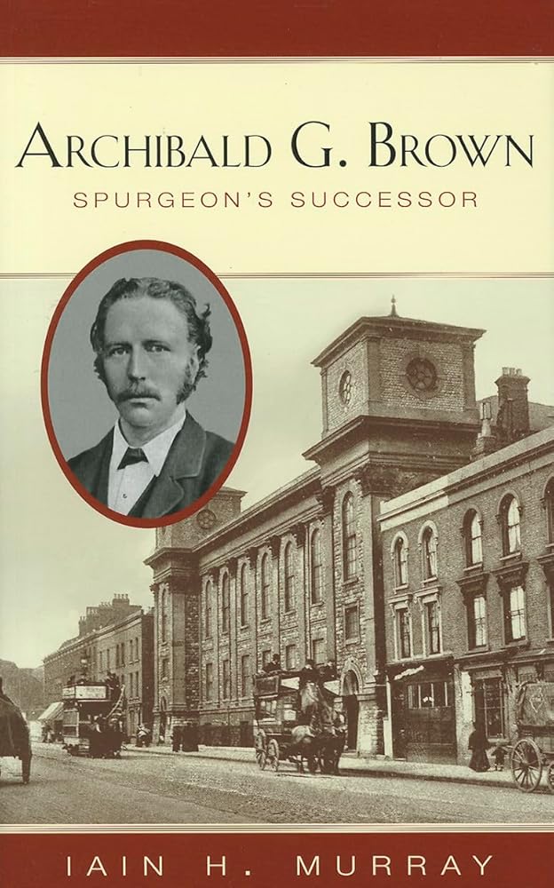 Archibald G. Brown: Spurgeon's Successor cover image
