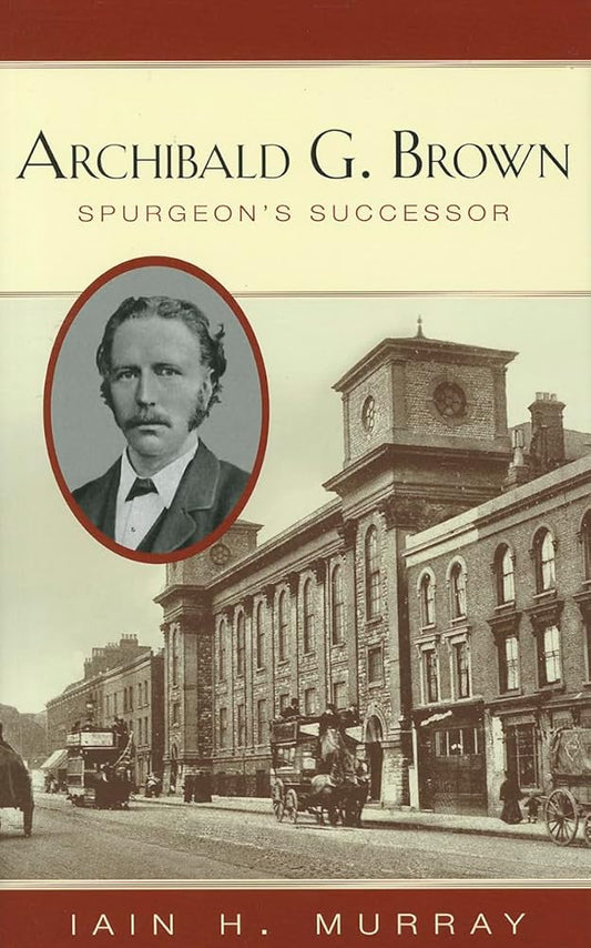 Archibald G. Brown: Spurgeon's Successor cover image