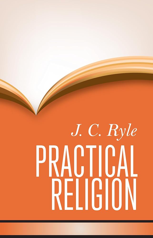 Practical Religion: Being Plain Papers on the Daily Duties, Experience, Dangers, and Privileges of Professing Christians cover image