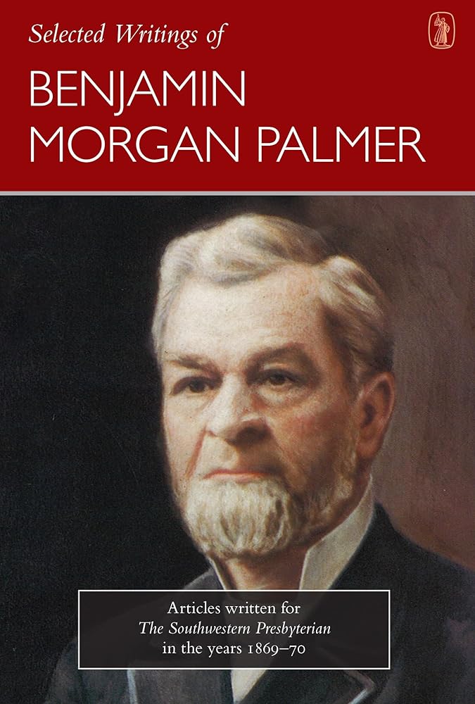 Selected Writings of Benjamin Morgan Palmer: Articles Written for the Southwestern Presbyterian in the Years 1869-70 cover image