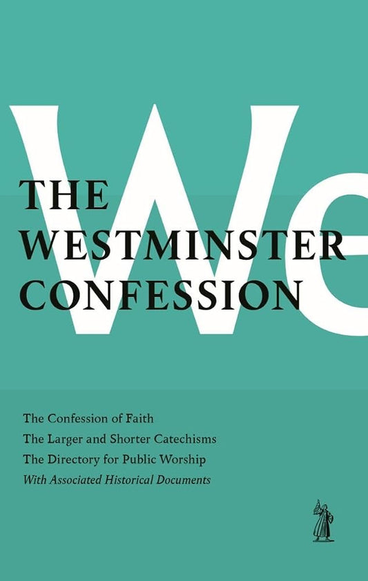 The Westminster Confession: the Confession of Faith, the Larger and Shorter Catechism, the Sum of Saving Knowledge, the Directory for Public Worship, With Associated Historical Documents cover image