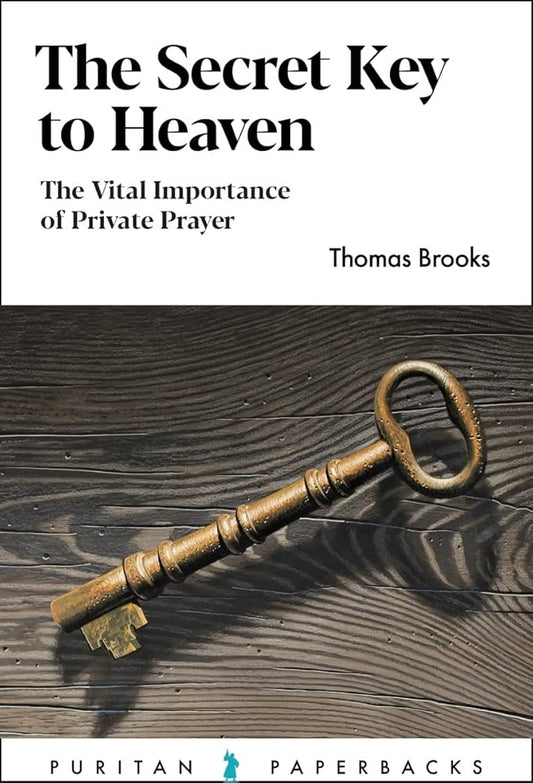 The Secret Key to Heaven: The Vital Importance of Private Prayer (Puritan Paperbacks) cover image