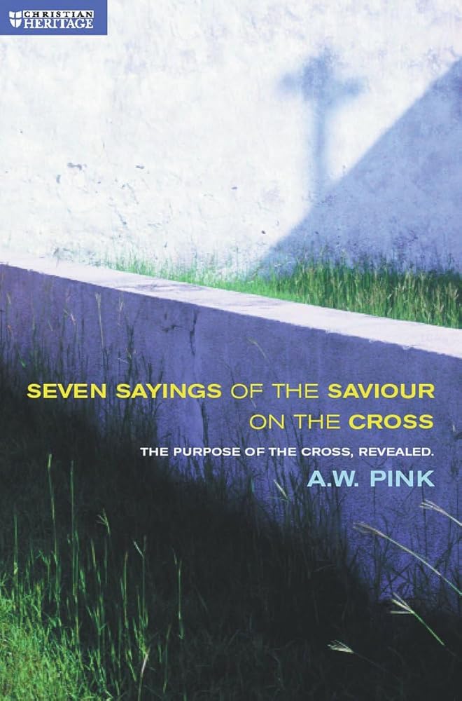 Seven Sayings of the Saviour on the Cross: The Purpose of the Cross Revealed cover image