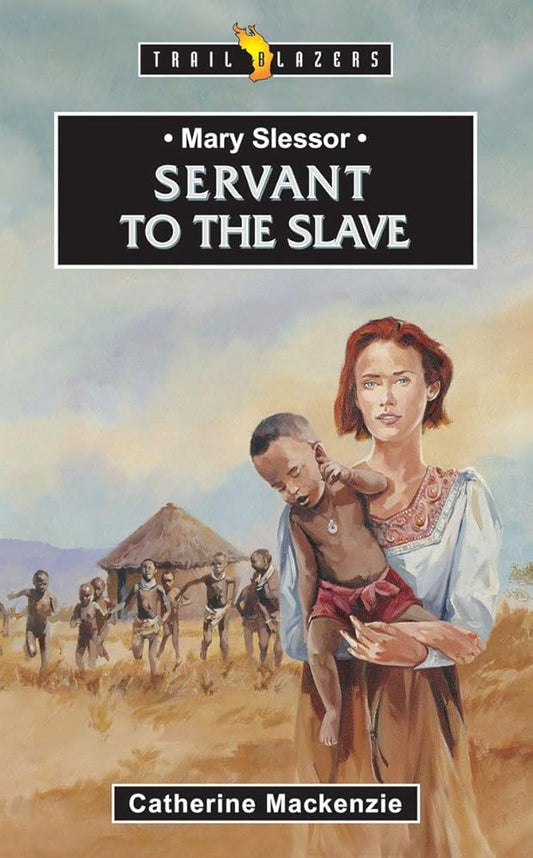 Mary Slessor: Servant to the Slave (Trail Blazers) cover image