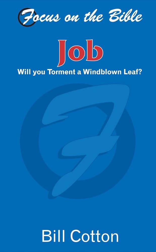 Job: Will you Torment a Windblown Leaf? (Focus on the Bible) cover image