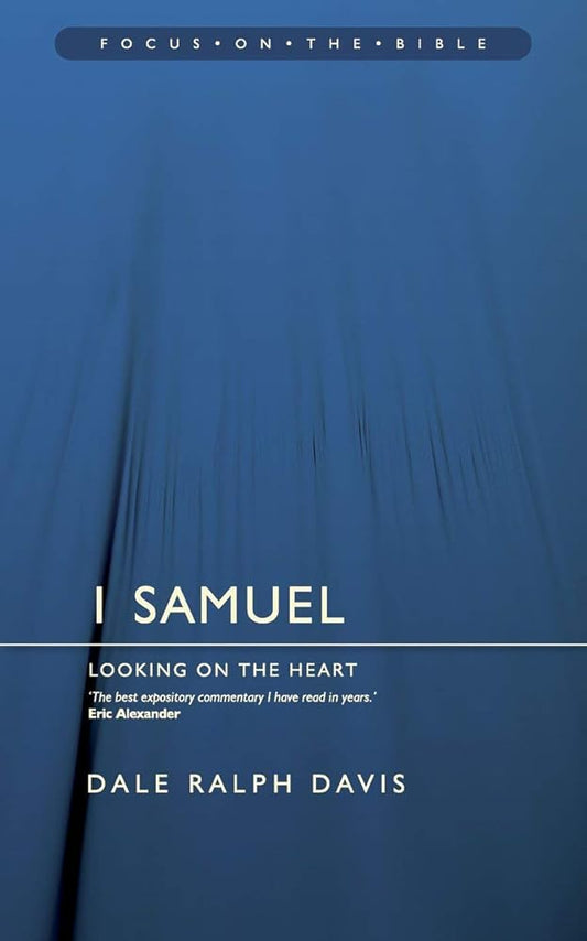 Focus on the Bible - 1 Samuel: Looking on the Heart (Focus on the Bible Commentaries) cover image