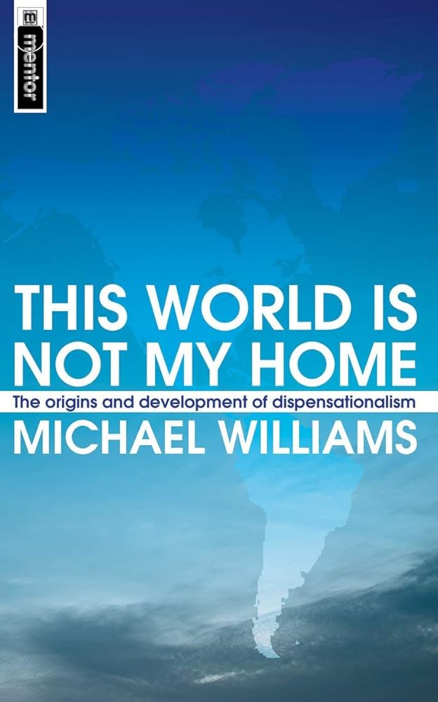 This World Is Not My Home: The Origins and Development of Dispensationalism cover image