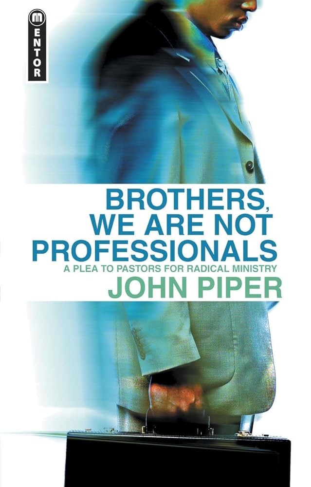 Brothers, We Are Not Professionals: A Plea to Pastors for the Radical Ministry cover image