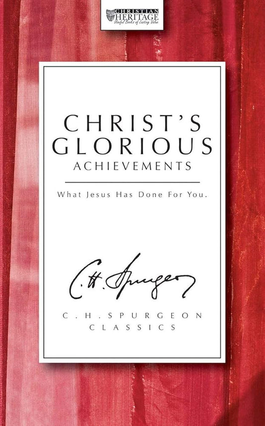 Christ's Glorious Achievements (The Spurgeon Collection) cover image