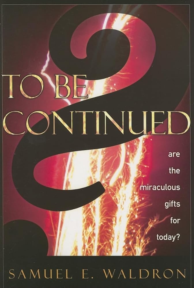 To Be Continued?: Are the Miraculous Gifts for Today? cover image
