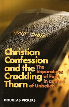 Christian Confession and the Crackling Thorn: The Imperatives of Faith in an Age of Unbelief cover image