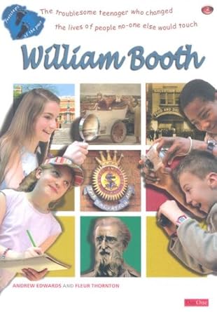 Footsteps of the past: William Booth: The troublesome teenager who changed the lives of people noone else would touch cover image