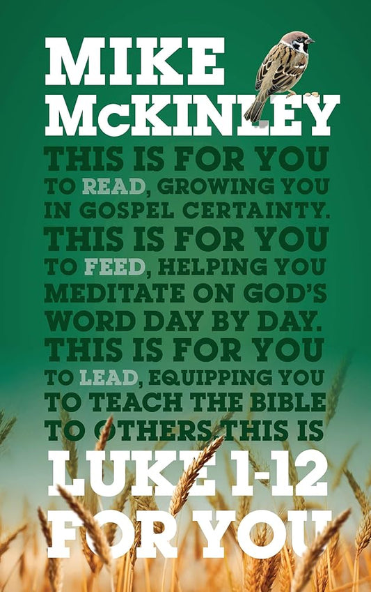 Luke 1-12 For You: For reading, for feeding, for leading (Expository Bible Study Guide with commentary to help sermon preparation, personal devotions and Bible study leading.) cover image