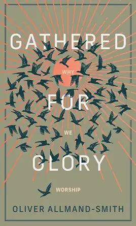 Gathered for Glory: Why We Worship cover image