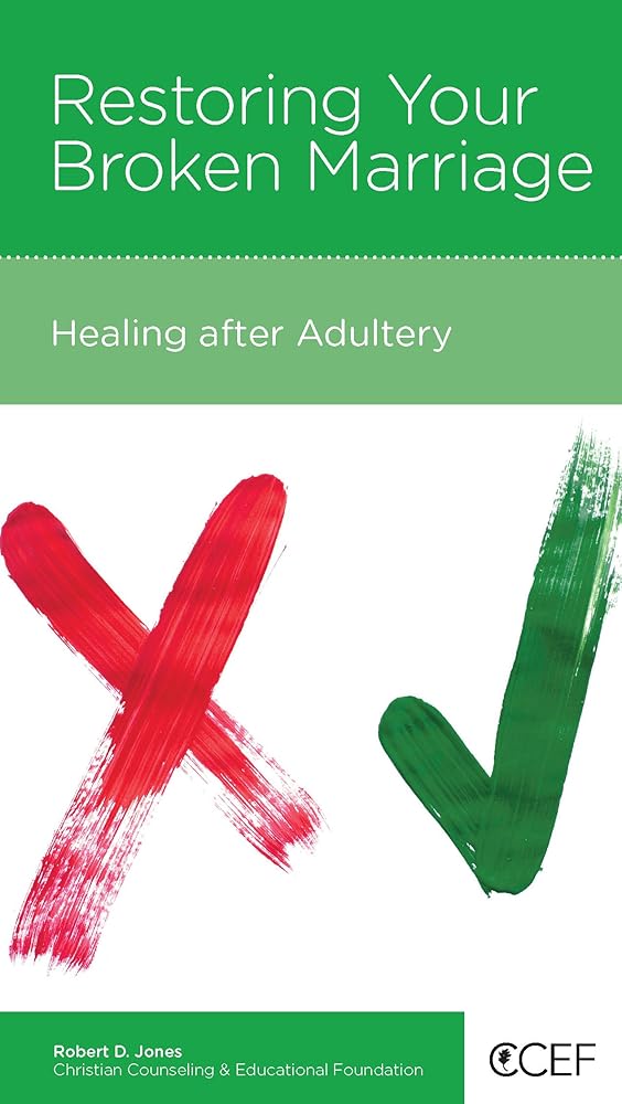 Restoring Your Broken Marriage: Healing after Adultery cover image