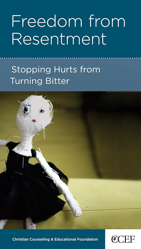 Freedom from Resentment: Stopping Hurts from Turning Bitter cover image