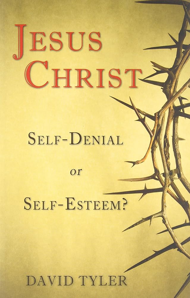 Jesus Christ: Self-Denial or Self-Esteem? cover image
